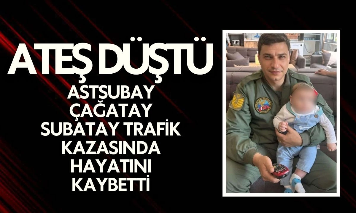 Astsubay &Ccedil;ağatay Subatay vefat etti 