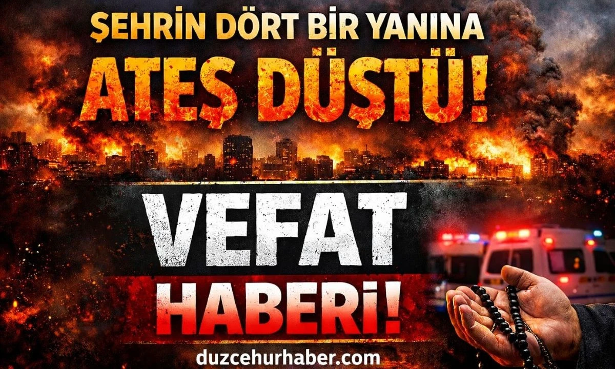 Ateş d&uuml;şt&uuml;! Vefat edenler 