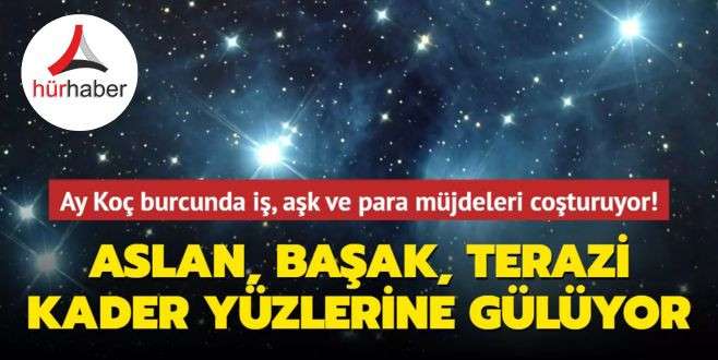 Ay Koç burcunda iş, aşk ve para müjdeleri coşturuyor! Aslan, Başak, Terazi kader yüzlerine gülüyor