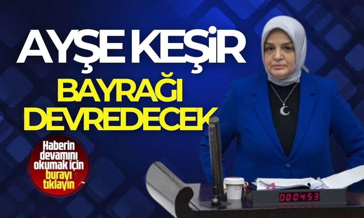 AYŞE KEŞİR kongrede bayrağı devredecek!