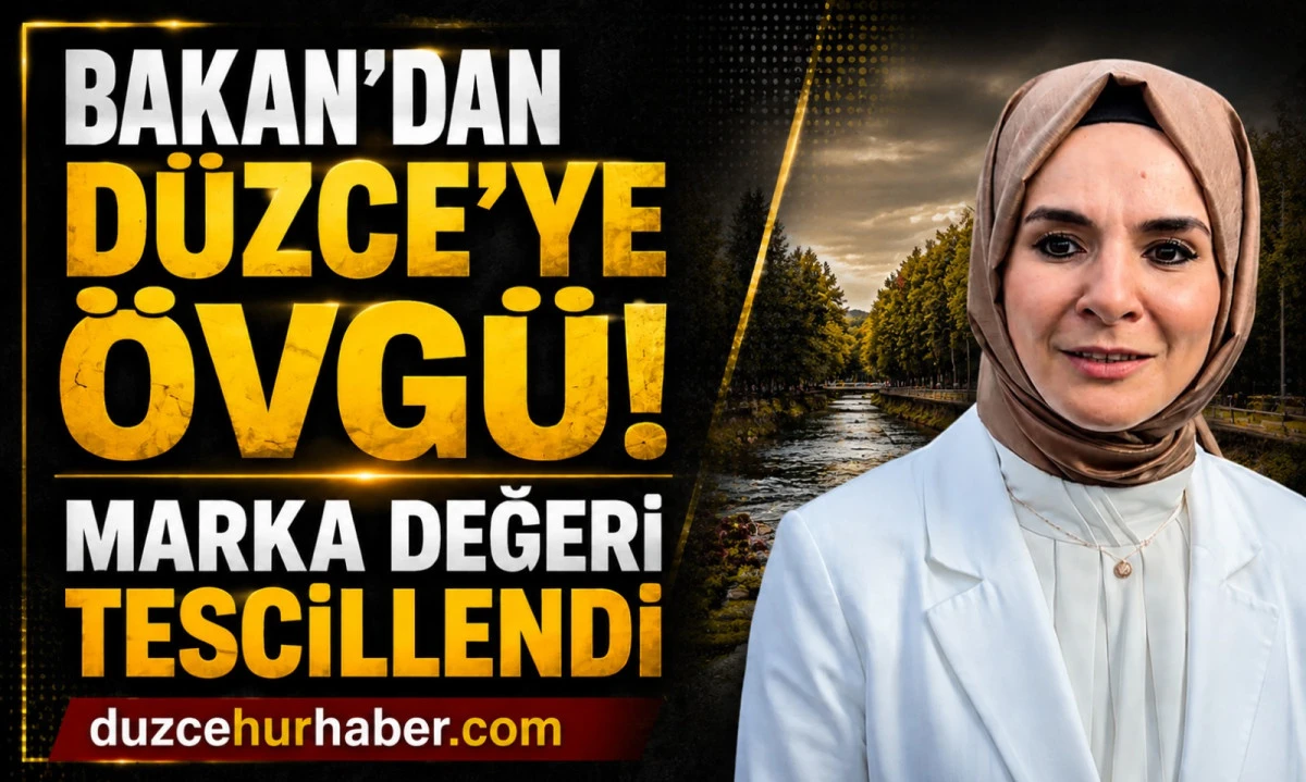 Bakan G&ouml;ktaş'tan D&uuml;zce'ye &ouml;vg&uuml;! "Marka değeri tescillendi"