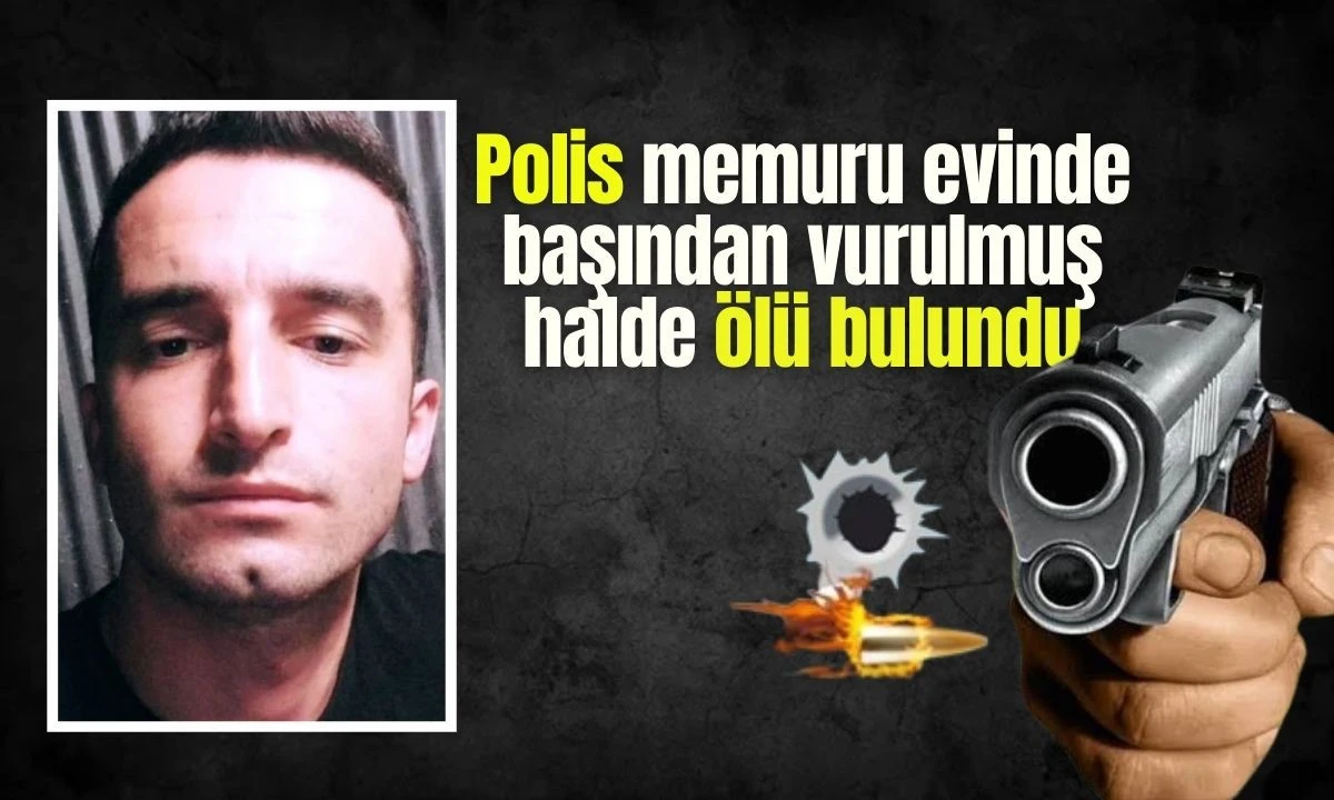 Başından Vurulmuş Polis Evinde Ölü Bulundu
