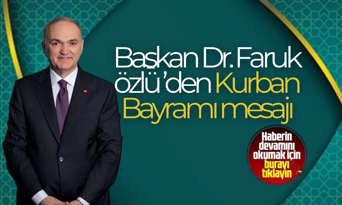 Başkan Dr. Faruk Özlü ’den kurban bayramı mesajı