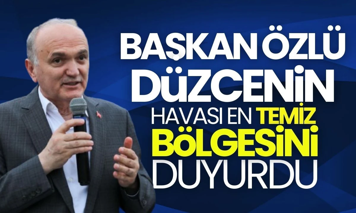 Başkan Faruk Özlü, Düzce'nin havası en temiz bölgesini duyurdu