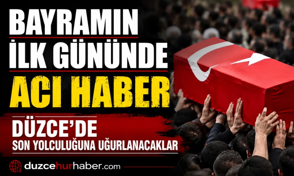Bayramın ilk g&uuml;n&uuml;nde D&uuml;zce&rsquo;ye 5 acı haber: Vefat edenler a&ccedil;ıklandı (27 Mayıs 2026)