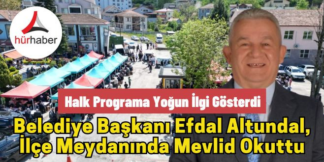Belediye Başkanı Efdal Altundal, İlçe Meydanında Mevlid Okuttu