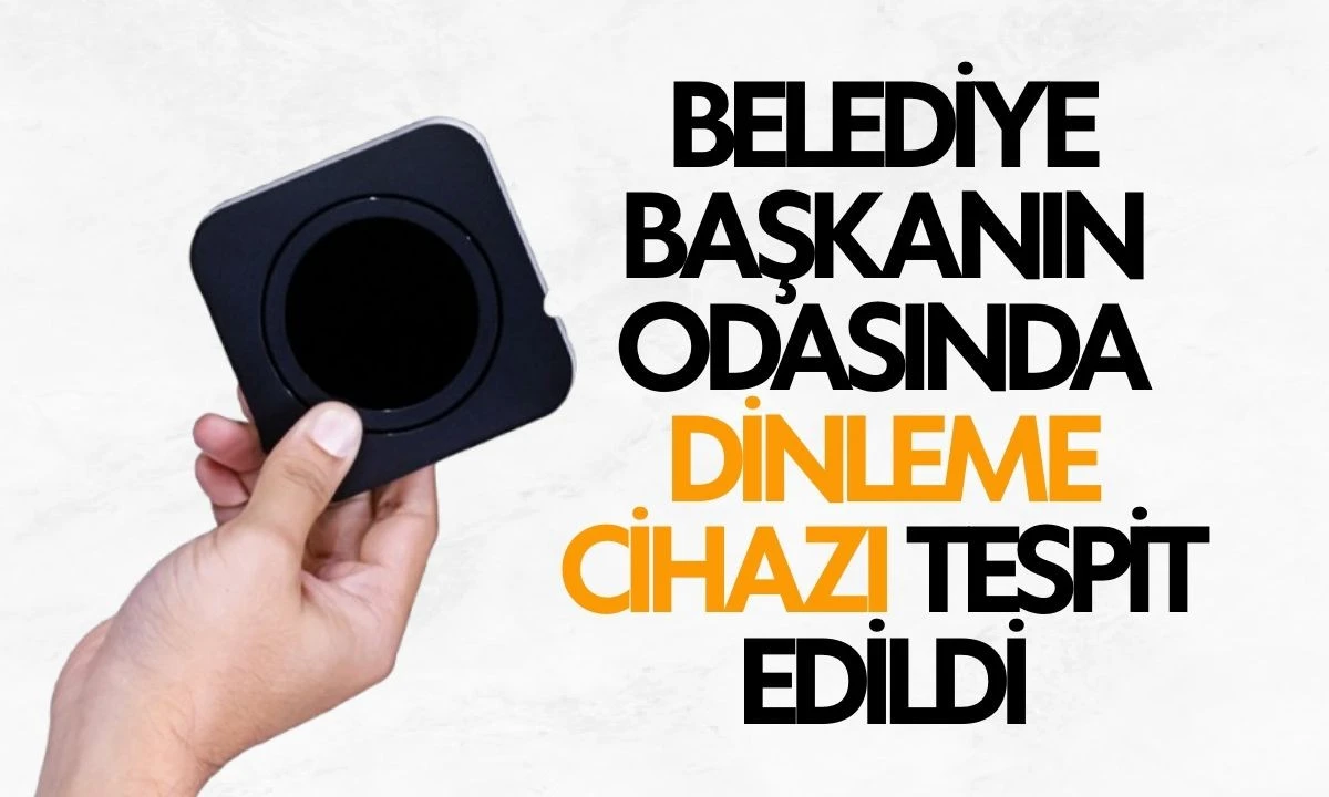 Belediye başkanın odasında dinleme cihazı tespit edildi!