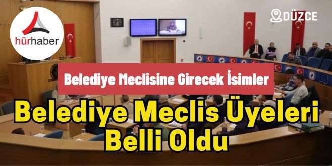 Belediye meclis üyeleri belli oldu İşte o isimler...