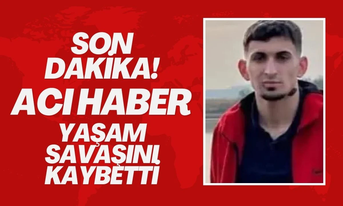 Berat Öztürk Yaşam Savaşını Kaybetti