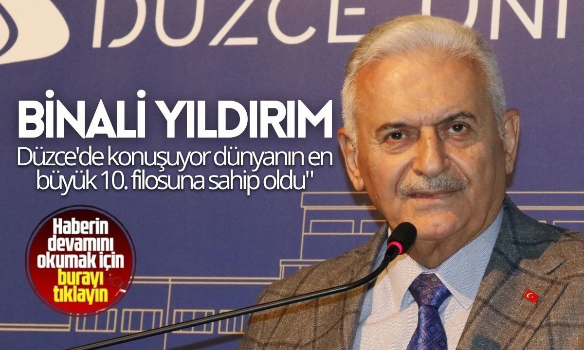 Binali Yıldırım Düzce'de konuşuyor dünyanın en büyük 10. filosuna sahip oldu