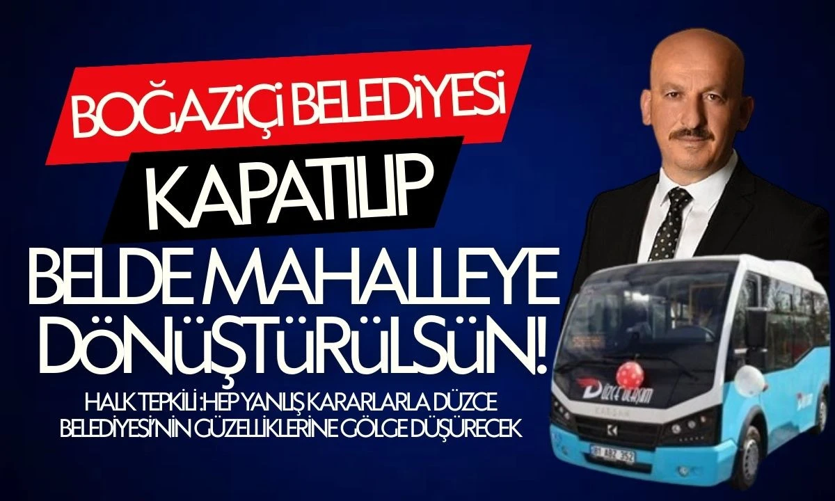 Boğaziçi Belediyesi Kapatılsın! Belde mahalleye dönüştürülsün