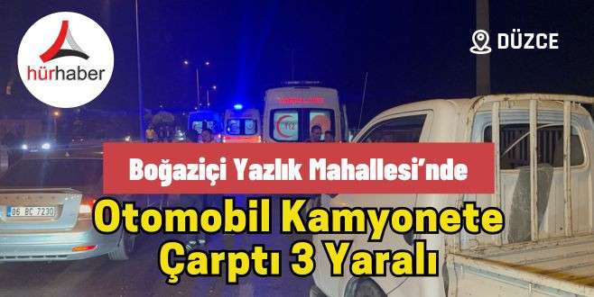 Boğaziçi Yazlık Mahallesi’nde Otomobil kamyonete çarptı 3 yaralı