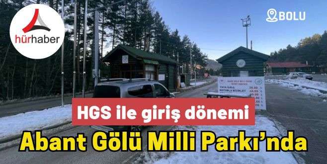 Bolu Abant Gölü Milli Parkı’nda HGS ile giriş dönemi başladı