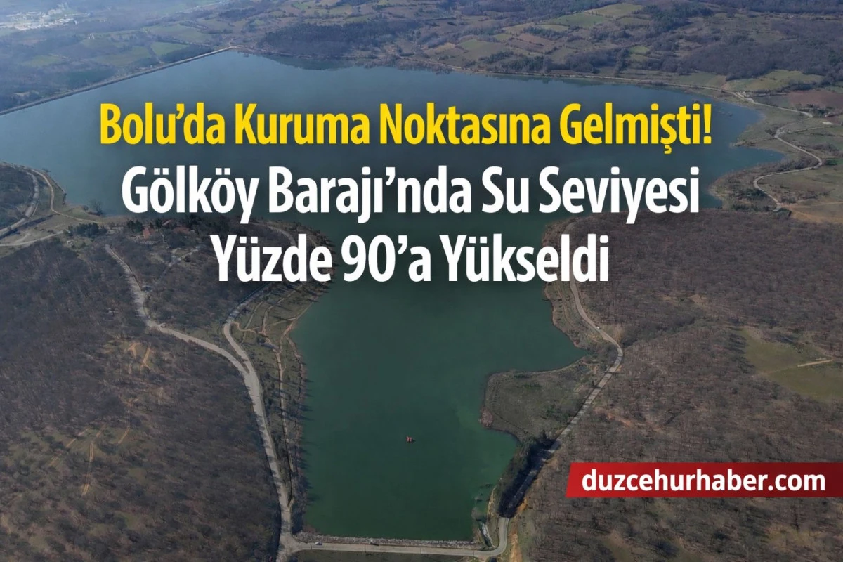Bolu&rsquo;da Kuruma Noktasına Gelmişti! G&ouml;lk&ouml;y Barajı&rsquo;nda Su Seviyesi Y&uuml;zde 90&rsquo;a Y&uuml;kseldi