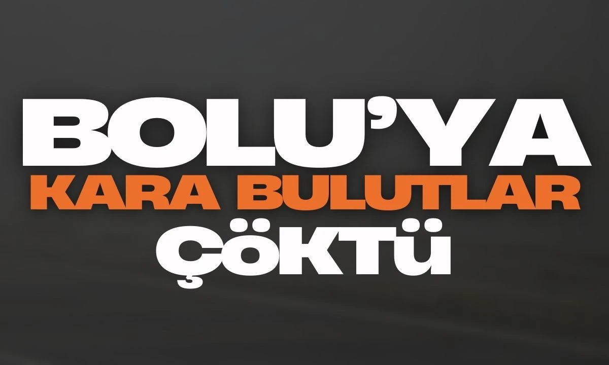 Bolu'ya kara bulutlar çöktü 