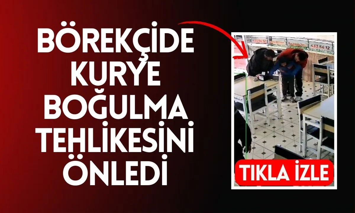 Börekçide Kurye Boğulma Tehlikesini Önledi