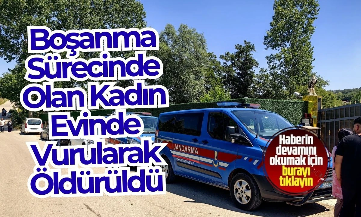 Boşanma Sürecinde Olan Kadın Evinde Vurularak Öldürüldü