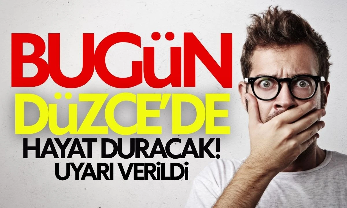 Bugün Düzce'de hayat duracak! Uyarı verildi 