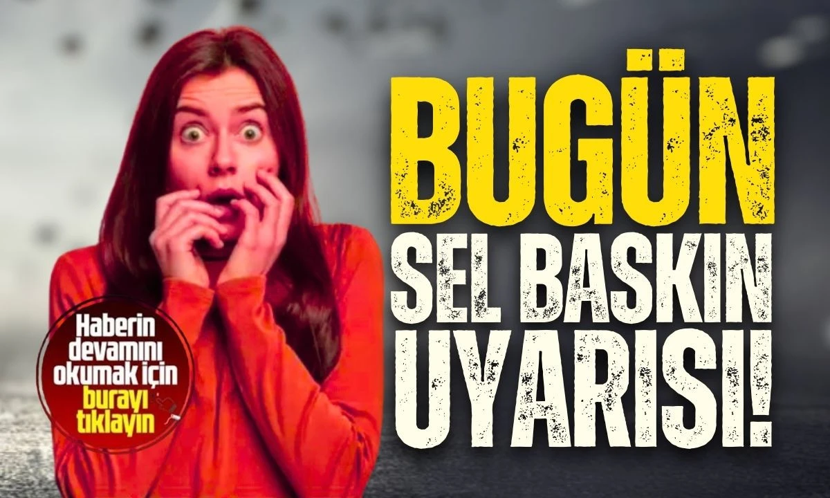 BUG&Uuml;N SEL BASKIN UYARISI: D&Uuml;ZCE, ZONGULDAK, BARTIN DİKKAT! 