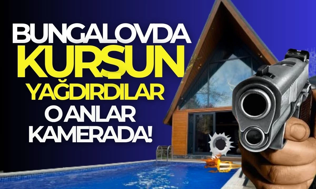 Bungalovda kurşun yağdırdılar: O anlar kamerada 