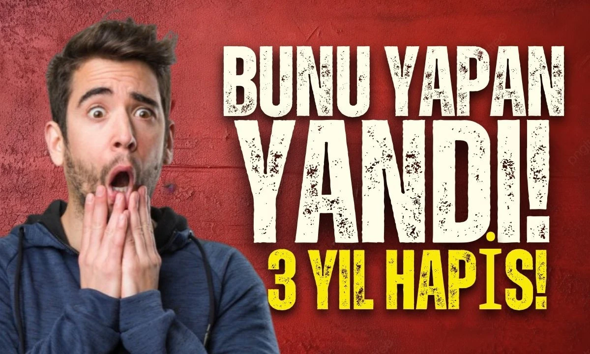 Bunu yapan yandı: 3 Yıl Hapis cezası 
