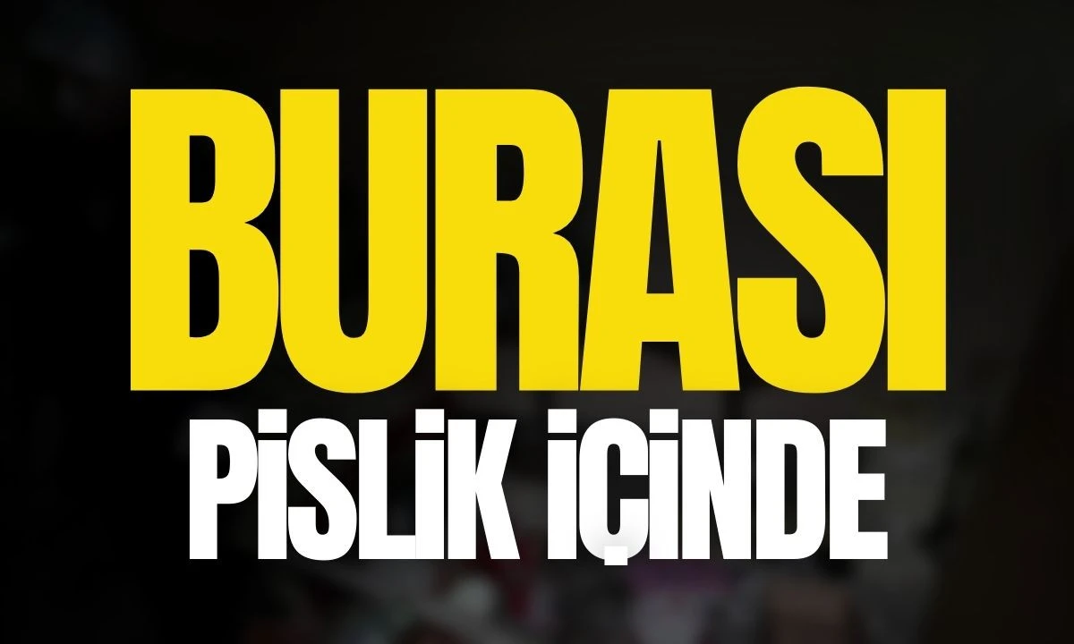 Burası pislik içinde