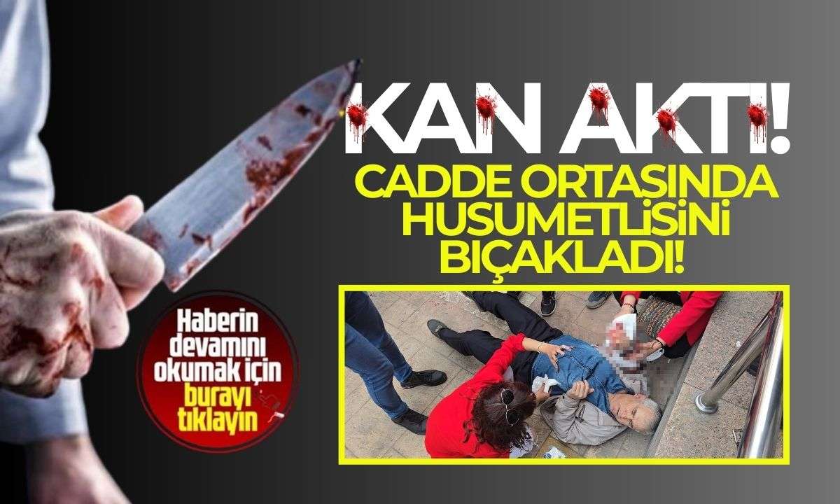 Cadde ortasında husumetlisini bıçakladı! 