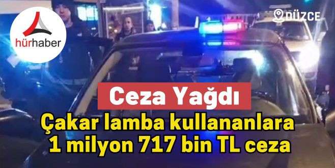 Çakar lamba kullananlara 1 milyon 717 bin TL ceza