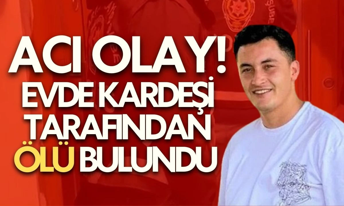 Can Ali Ko&ccedil; Evde kardeşi tarafından &ouml;l&uuml; bulundu 