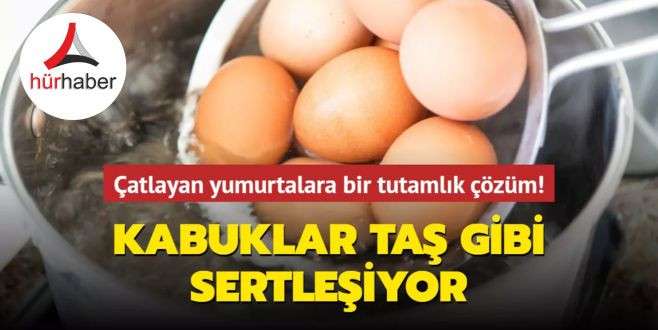 Çatlayan yumurtalara bir tutamlık çözüm! Kabuklar taş gibi sertleşiyor