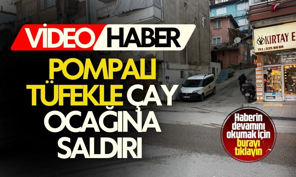 &Ccedil;ay Ocağına Pompalı Saldırı: Dehşet sa&ccedil;tı 