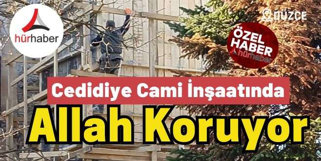 Cedidiye Cami İnşaatında Allah Koruyor