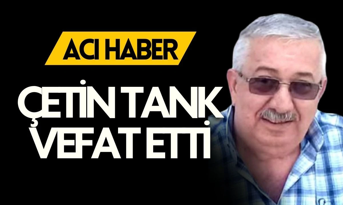 &Ccedil;etin TANK vefat etti