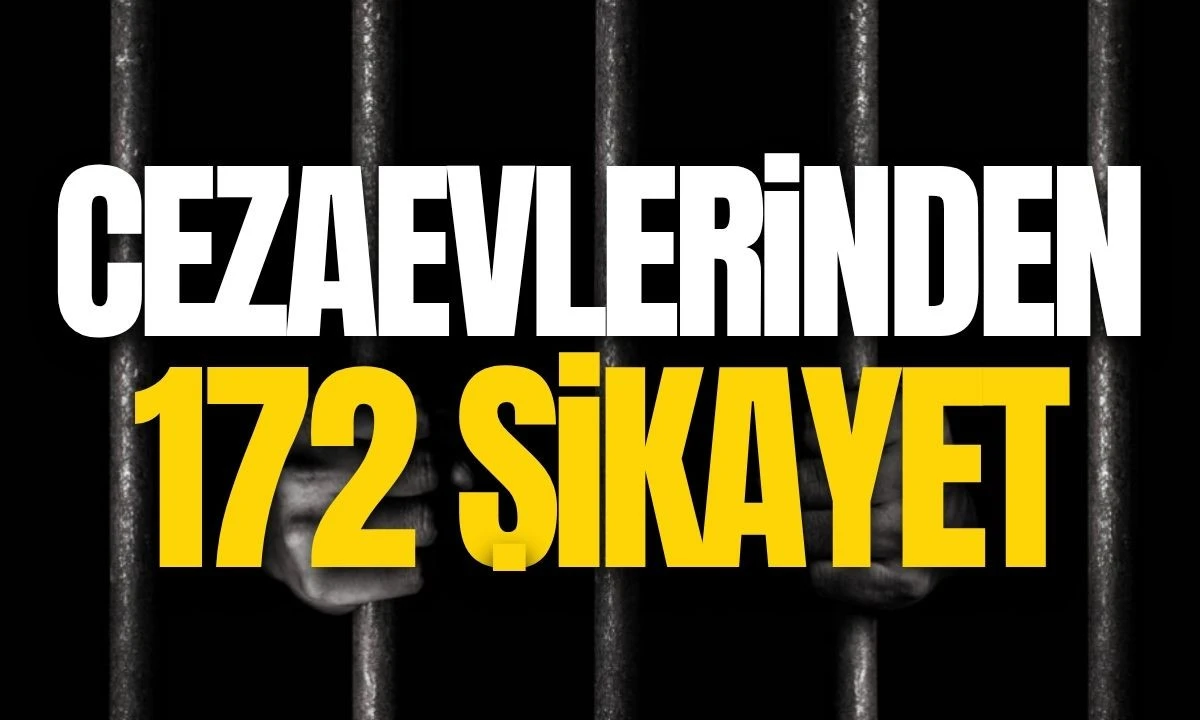 Cezaevlerinden 172 şikayet geldi