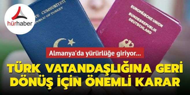 Çifte vatandaşlık yasası tekrar yürürlüğe giriyor