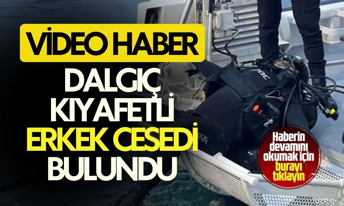 Dalgı&ccedil; kıyafetli erkek cesedi bulundu