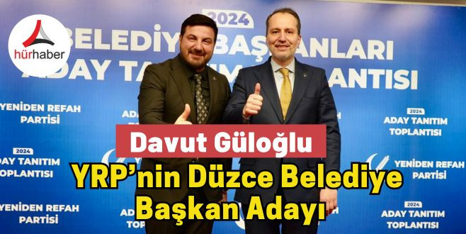 Davut Güloğlu, Yeniden Refah Partisi’nin Düzce belediye başkan adayı 