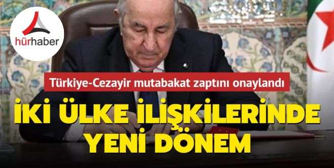 Dev işbirliği... T&uuml;rkiye-Cezayir mutabakat zaptı onaylandı
