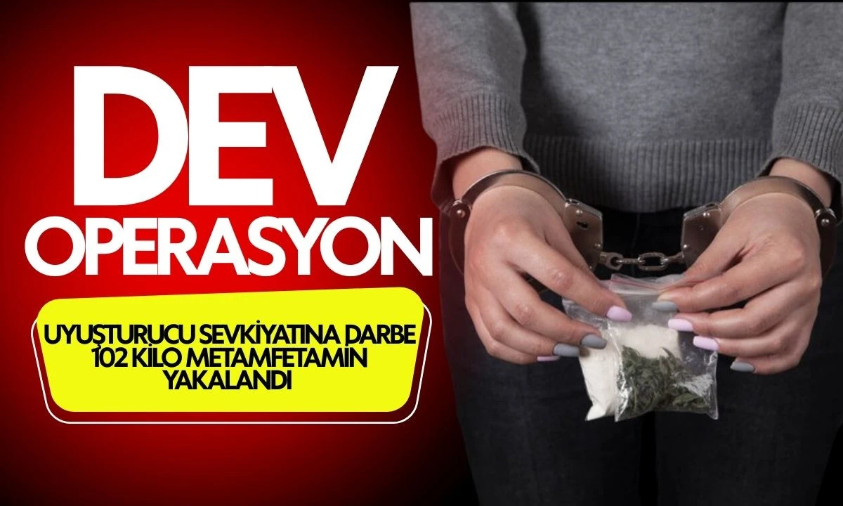 Dev Operasyon: 102 Kilo Metamfetamin