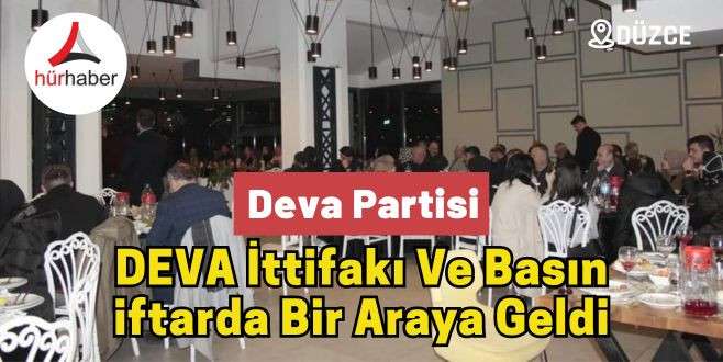 DEVA İttifakı ve basın iftarda bir araya geldi