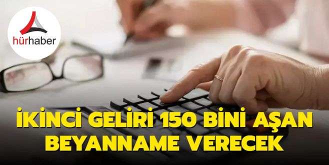 Dikkat! İkinci geliri 150 bini aşan beyanname verecek