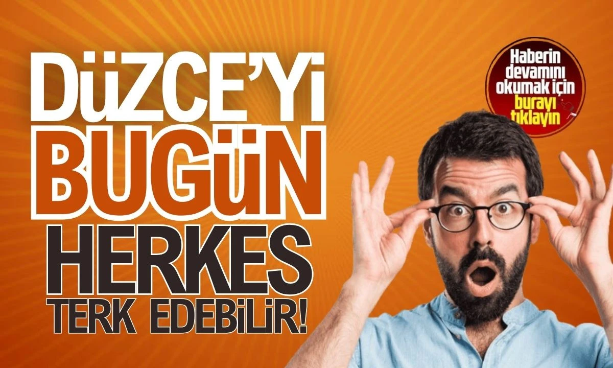 Dikkat:Düzce'yi BUGÜN herkes terk edebilir! 