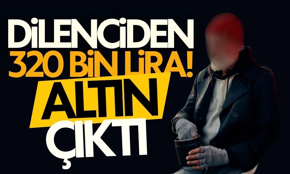 Dilenciden &Ccedil;ıkan 320 Bin Değerinde Altın
