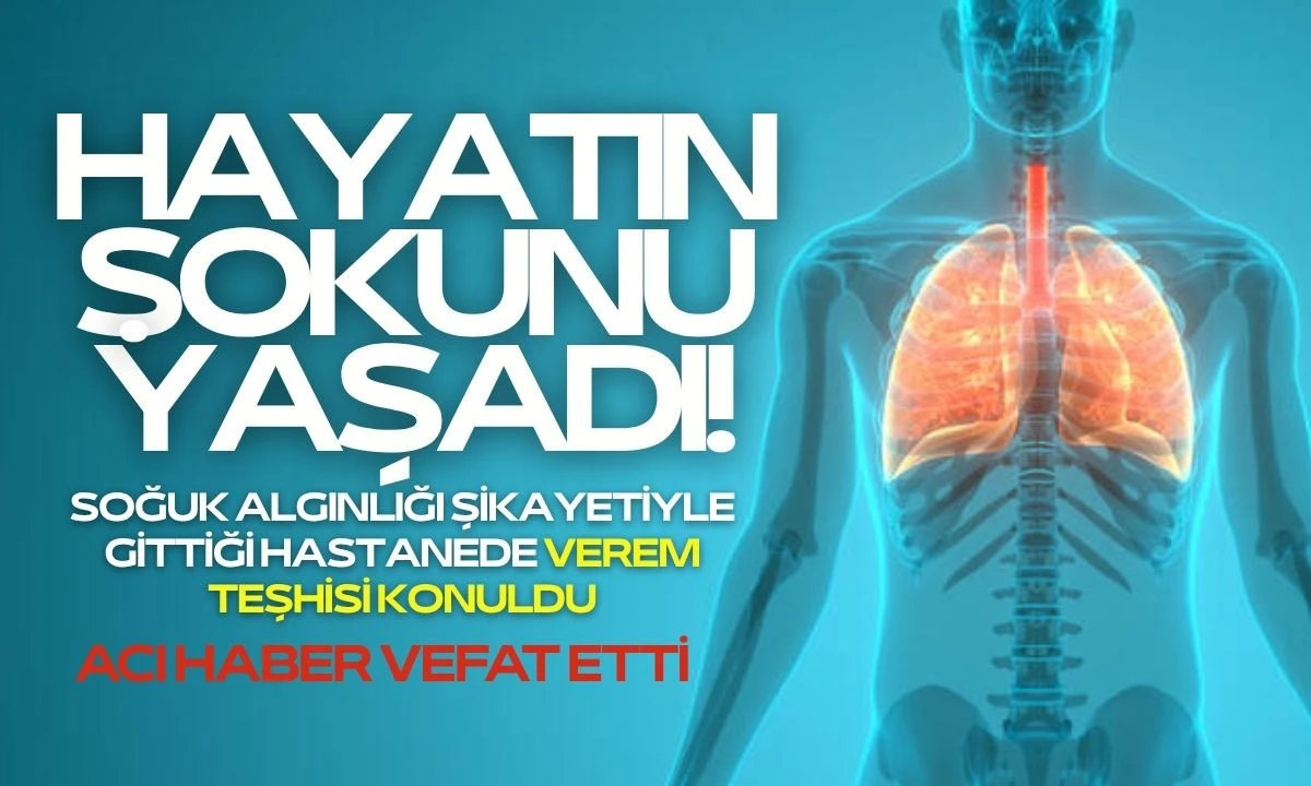 Doktora Soğuk Algınlığı Dedi Verem Tespit Edildi vefat etti