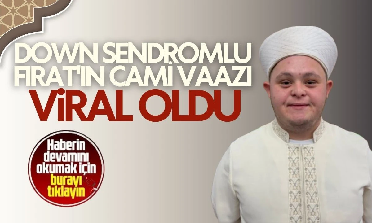 Down Sendromlu Fırat'ın Cami Vaazı Viral Oldu