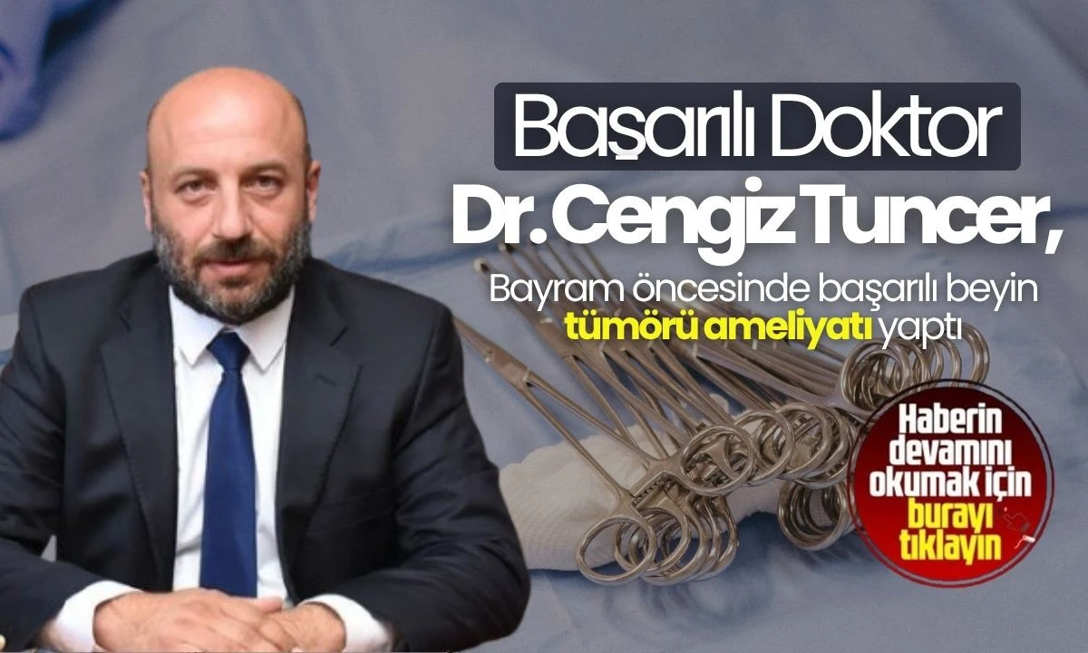 Dr. Cengiz Tuncer, beynin önemli operasyonunu başarıyla tamamladı