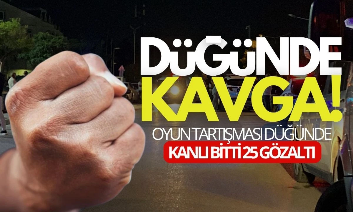 Düğünde Oyun Tartışması Kanla Bitti: 25 Gözaltı