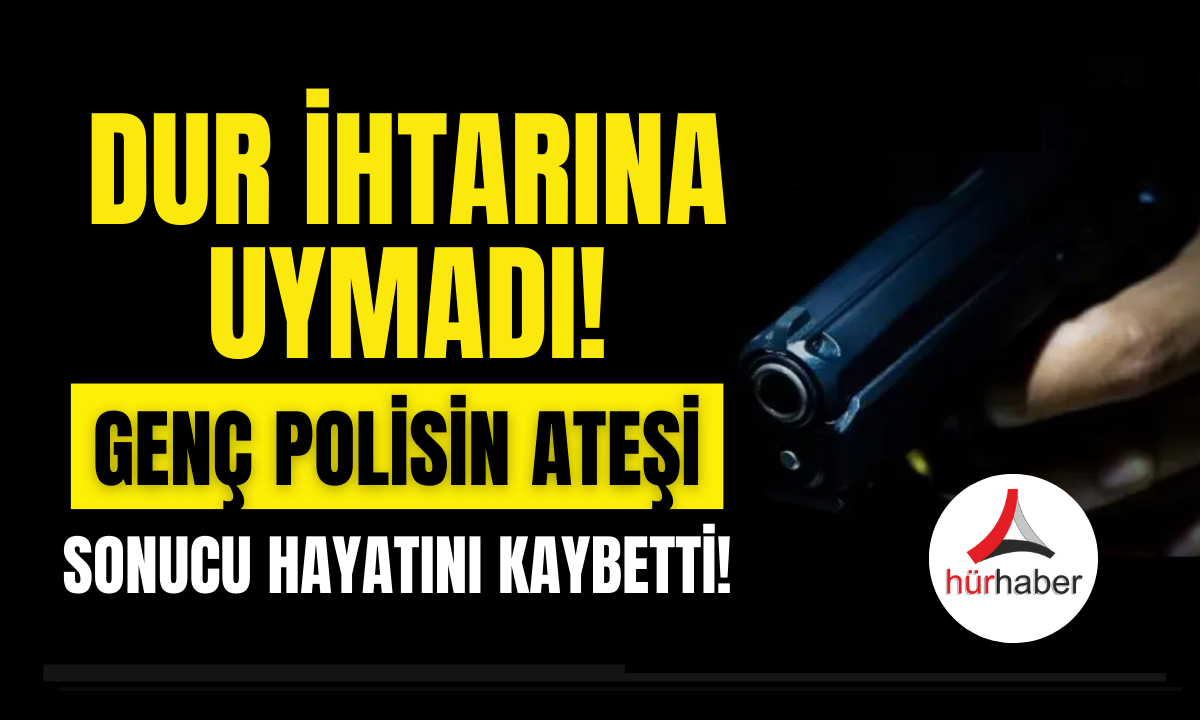 Dur ihtarına uymadı gen&ccedil;, polisin ateşi sonucu hayatını kaybetti!