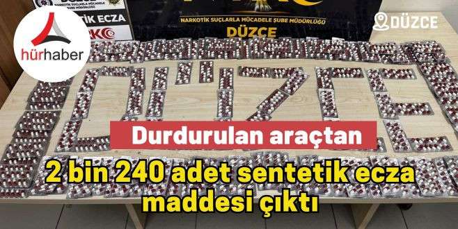 Durdurulan araçtan 2 bin 240 adet sentetik ecza maddesi çıktı