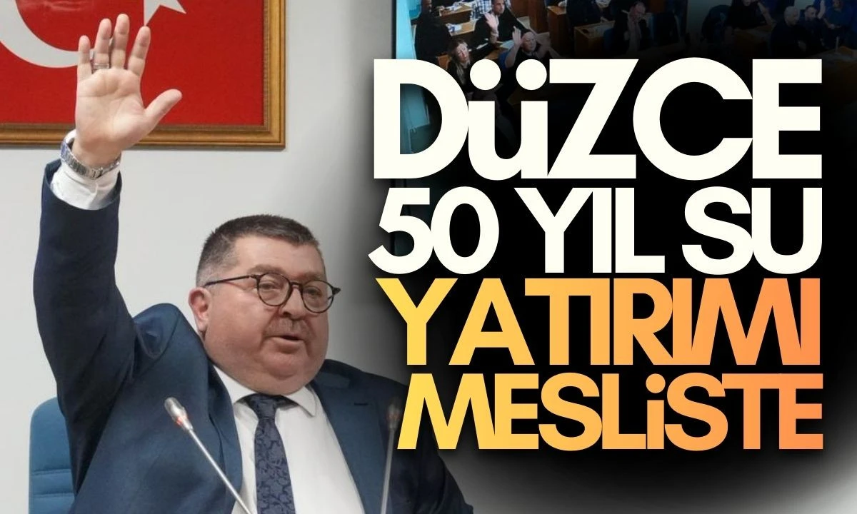 D&uuml;zce 50 Yıl Su Yatırımı Mecliste
